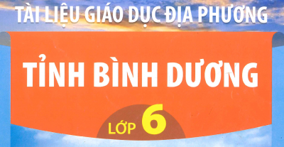 Tài liệu giáo dục địa phương lớp 6 tỉnh Bình Dương
