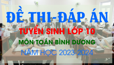 Đề thi và Đáp án tuyển sinh lớp 10 môn Toán Bình Dương năm học 2023 - 2024.