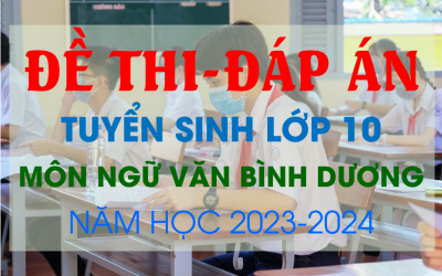 Đề thi và Đáp án tuyển sinh lớp 10 môn Ngữ văn Bình Dương năm học 2023 - 2024.
