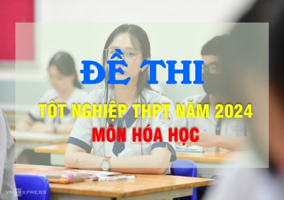 Đề thi môn Hóa thi tốt nghiệp THPT 2024