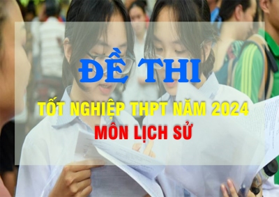 Đề thi môn Lịch sử thi tốt nghiệp THPT 2024