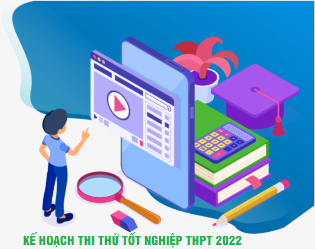 Kế hoạch thi thử tốt nghiệp THPT năm 2022 lần 1 (điều chỉnh)