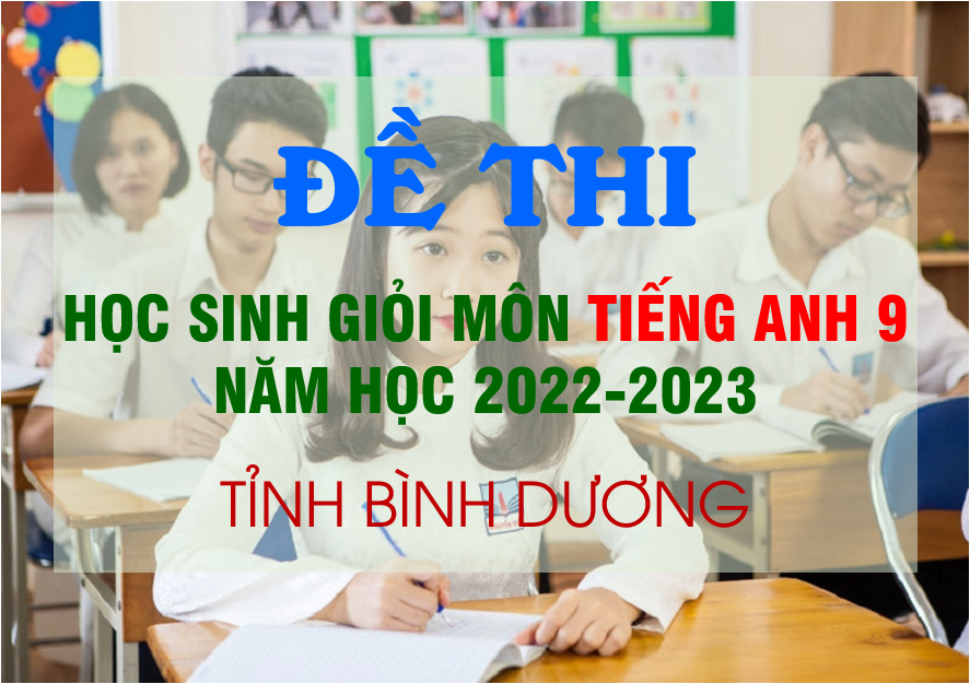 Đề thi học sinh giỏi môn Tiếng Anh 9 tỉnh Bình Dương