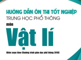 Hướng dẫn Ôn thi Tốt nghiệp THPT - Môn Vật lí (theo chương trình GDPT 2018)