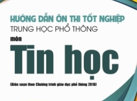 Hướng dẫn Ôn thi Tốt nghiệp THPT - Môn Tin học (theo chương trình GDPT 2018)